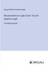 bokomslag Wissenschaft der Logik; Erster Teil, Die objektive Logik.