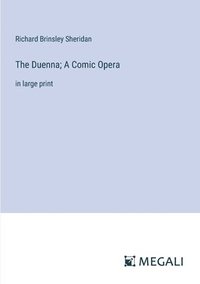 bokomslag The Duenna; A Comic Opera