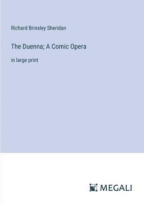 bokomslag The Duenna; A Comic Opera