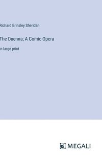 bokomslag The Duenna; A Comic Opera