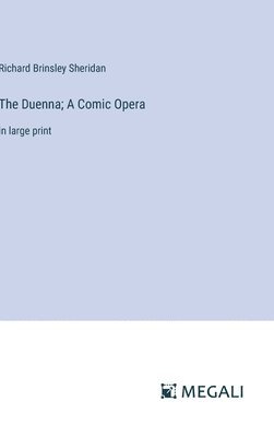 The Duenna; A Comic Opera 1