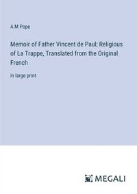 bokomslag Memoir of Father Vincent de Paul; Religious of La Trappe, Translated from the Original French