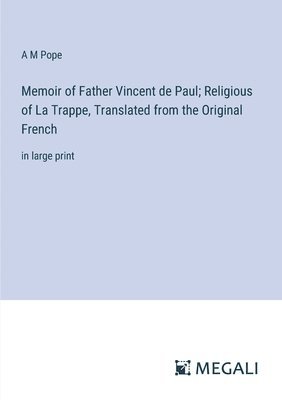 Memoir of Father Vincent de Paul; Religious of La Trappe, Translated from the Original French 1