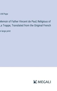 bokomslag Memoir of Father Vincent de Paul; Religious of La Trappe, Translated from the Original French