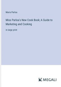 bokomslag Miss Parloa's New Cook Book; A Guide to Marketing and Cooking