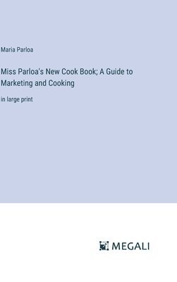 bokomslag Miss Parloa's New Cook Book; A Guide to Marketing and Cooking