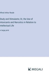 bokomslag Study and Stimulants; Or, the Use of Intoxicants and Narcotics in Relation to Intellectual Life