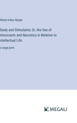bokomslag Study and Stimulants; Or, the Use of Intoxicants and Narcotics in Relation to Intellectual Life