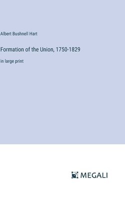 Formation of the Union, 1750-1829 1