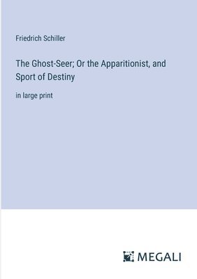 bokomslag The Ghost-Seer; Or the Apparitionist, and Sport of Destiny