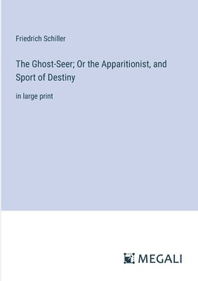 Friedrich Schiller - Ghost-Seer; Or the Apparitionist, and Sport of Destiny, Häftad