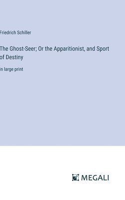 bokomslag Ghost-Seer; Or the Apparitionist, and Sport of Destiny