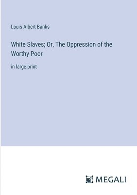 White Slaves; Or, The Oppression of the Worthy Poor 1