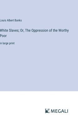 White Slaves; Or, The Oppression of the Worthy Poor 1