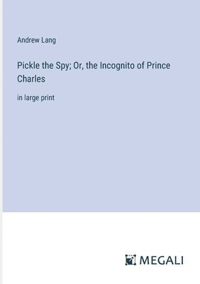 bokomslag Pickle the Spy; Or, the Incognito of Prince Charles