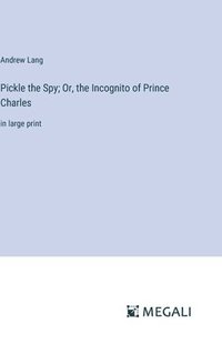 bokomslag Pickle the Spy; Or, the Incognito of Prince Charles