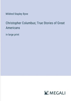 Mildred Stapley Byne - Christopher Columbus; True Stories of Great Americans, Häftad