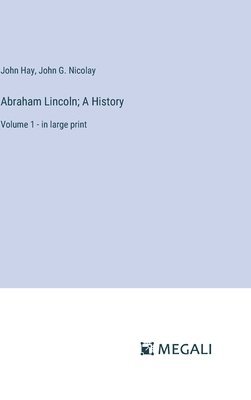 bokomslag Abraham Lincoln; A History