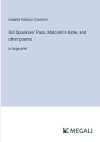 bokomslag Old Spookses' Pass, Malcolm's Katie, and other poems