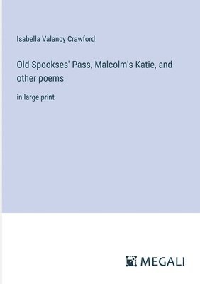 Old Spookses' Pass, Malcolm's Katie, and other poems 1