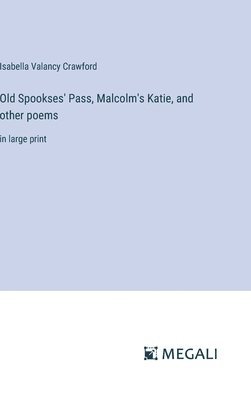 bokomslag Old Spookses' Pass, Malcolm's Katie, and other poems