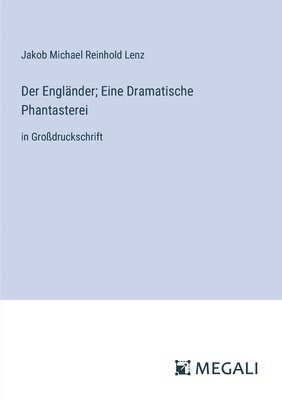 Jakob Michael Reinhold Lenz - Engländer; Eine Dramatische Phantasterei, Häftad