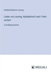 bokomslag Lieder von Lessing; Alphabetisch nach Titeln sortiert