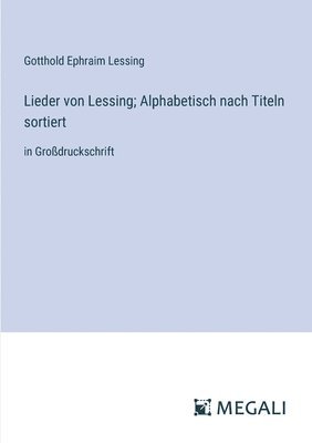 Lieder von Lessing; Alphabetisch nach Titeln sortiert 1