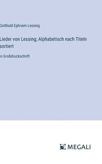 bokomslag Lieder von Lessing; Alphabetisch nach Titeln sortiert