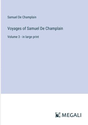 bokomslag Voyages of Samuel De Champlain: Volume 3 - in large print