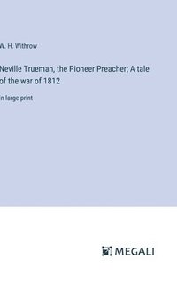 bokomslag Neville Trueman, the Pioneer Preacher; A tale of the war of 1812