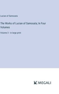 bokomslag The Works of Lucian of Samosata; In Four Volumes