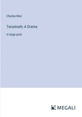 Tecumseh; A Drama 1