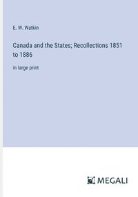 bokomslag Canada and the States; Recollections 1851 to 1886