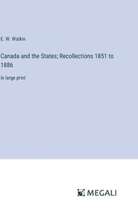 bokomslag Canada and the States; Recollections 1851 to 1886