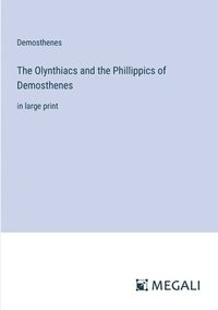 bokomslag The Olynthiacs and the Phillippics of Demosthenes