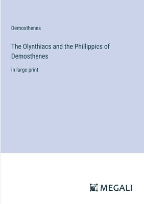 bokomslag The Olynthiacs and the Phillippics of Demosthenes