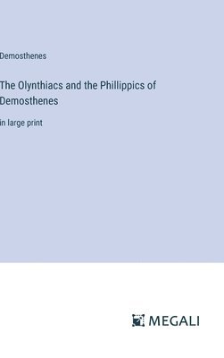 bokomslag The Olynthiacs and the Phillippics of Demosthenes