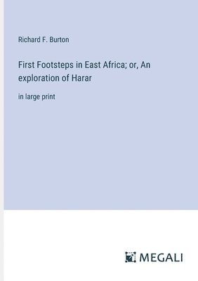 First Footsteps in East Africa; or, An exploration of Harar