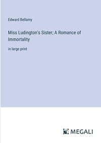 bokomslag Miss Ludington's Sister; A Romance of Immortality