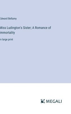 bokomslag Miss Ludington's Sister; A Romance of Immortality