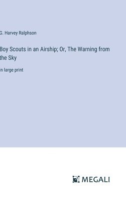 G Harvey Ralphson, G. Harvey Ralphson - Boy Scouts in an Airship; Or, The Warning from the Sky, Inbunden