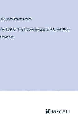 Last Of The Huggermuggers; A Giant Story