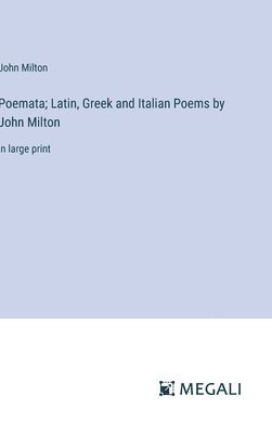 Poemata; Latin, Greek and Italian Poems by John Milton 1