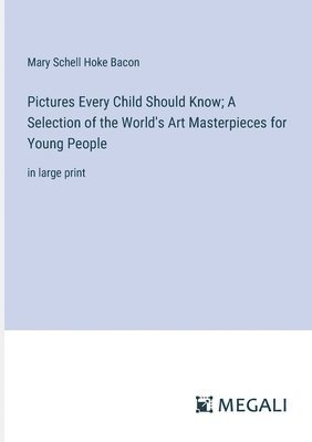 Mary Schell Hoke Bacon - Pictures Every Child Should Know; A Selection of the World's Art Masterpieces for Young People, Häftad