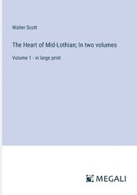 bokomslag The Heart of Mid-Lothian; In two volumes