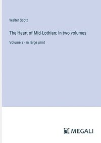 bokomslag The Heart of Mid-Lothian; In two volumes