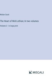 bokomslag The Heart of Mid-Lothian; In two volumes