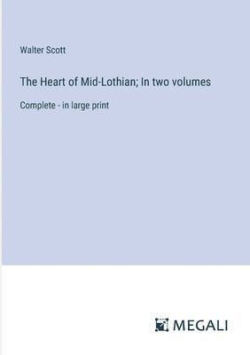 Heart of Mid-Lothian; In two volumes