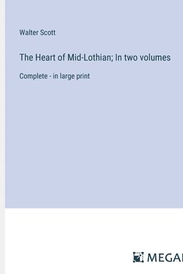 Heart of Mid-Lothian; In two volumes